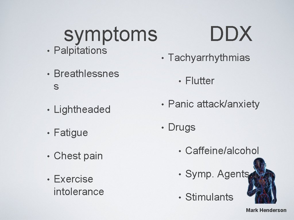 symptoms • Palpitations • Breathlessnes s • • DDX • Tachyarrhythmias • Flutter Lightheaded