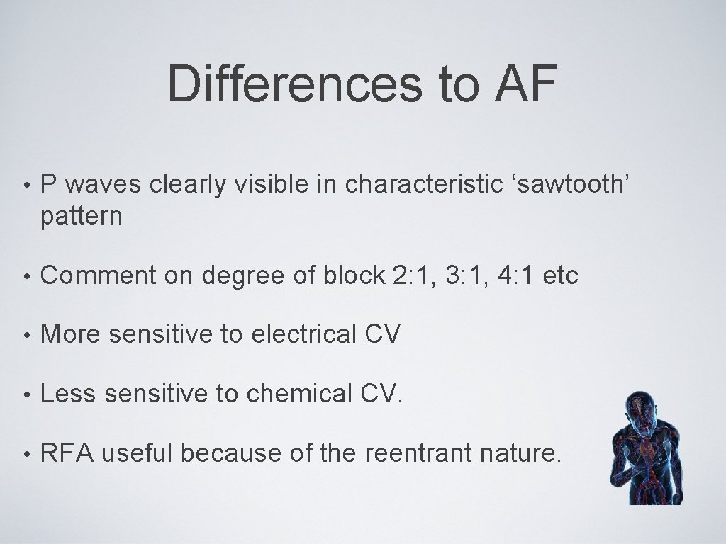 Differences to AF • P waves clearly visible in characteristic ‘sawtooth’ pattern • Comment