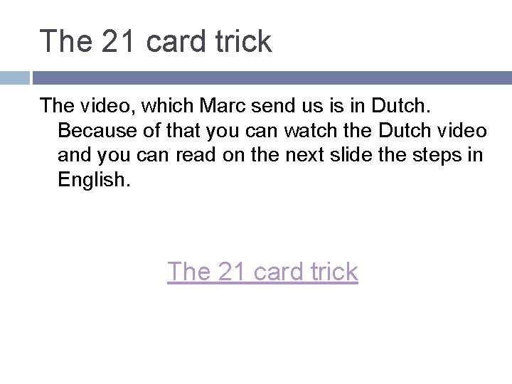 The 21 card trick The video, which Marc send us is in Dutch. Because