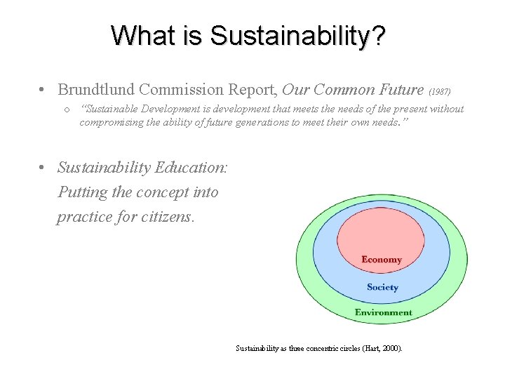 What is Sustainability? • Brundtlund Commission Report, Our Common Future (1987) o “Sustainable Development