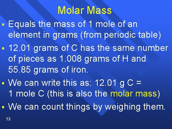 Molar Mass § § Equals the mass of 1 mole of an element in