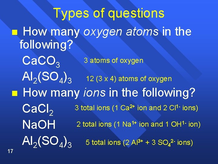 Types of questions How many oxygen atoms in the following? 3 atoms of oxygen