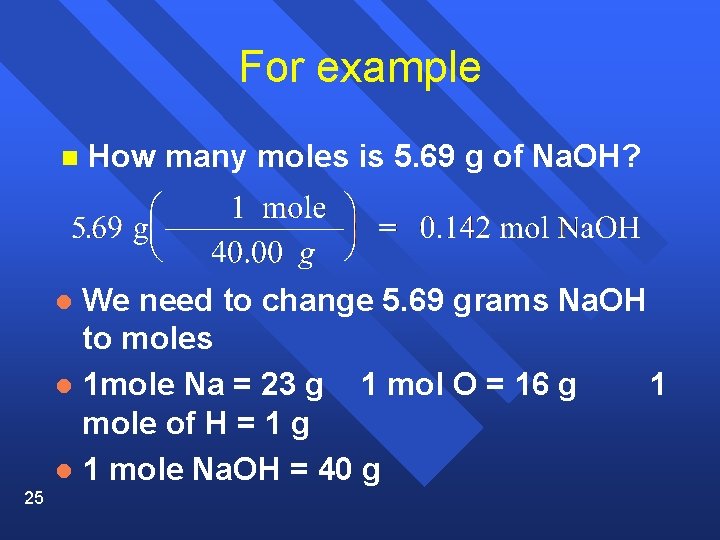 For example n How many moles is 5. 69 g of Na. OH? We