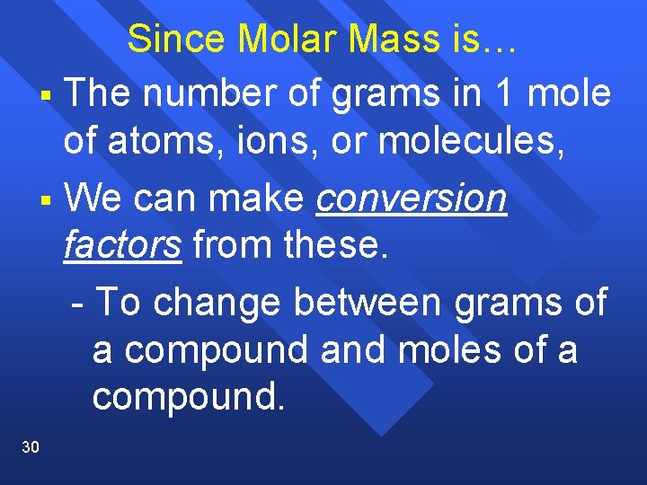Since Molar Mass is… § The number of grams in 1 mole of atoms,