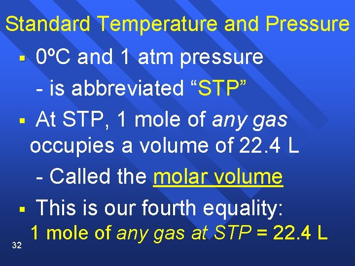 Standard Temperature and Pressure 0ºC and 1 atm pressure - is abbreviated “STP” §