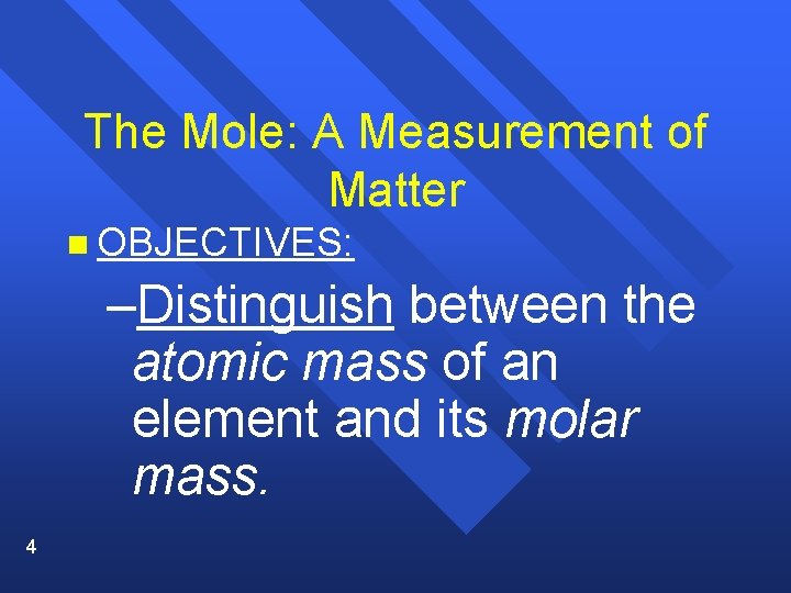 The Mole: A Measurement of Matter n OBJECTIVES: –Distinguish between the atomic mass of