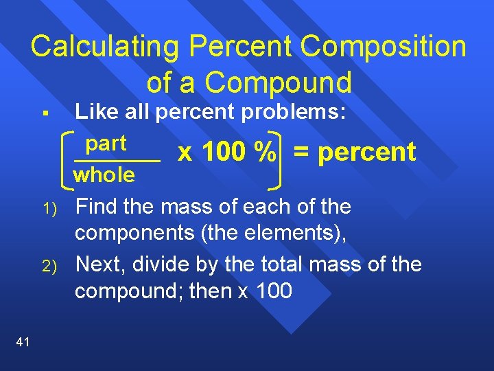 Calculating Percent Composition of a Compound § 1) 2) 41 Like all percent problems:
