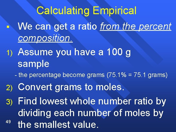 Calculating Empirical § 1) We can get a ratio from the percent composition. Assume