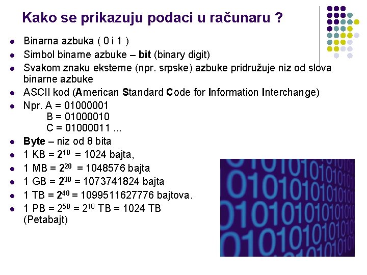 Kako se prikazuju podaci u računaru ? l l l Binarna azbuka ( 0