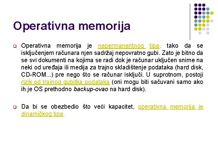 Operativna memorija q Operativna memorija je nepermanentnog tipa, tako da se isključenjem računara njen