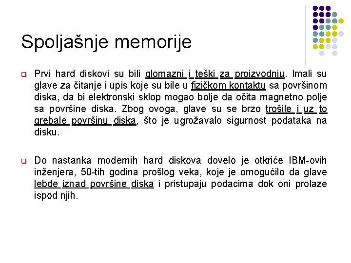 Spoljašnje memorije q Prvi hard diskovi su bili glomazni i teški za proizvodnju. Imali