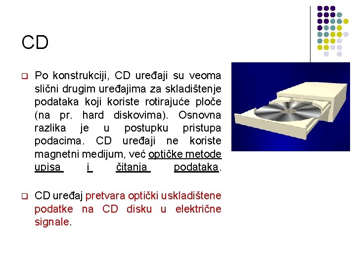 CD q Po konstrukciji, CD uređaji su veoma slični drugim uređajima za skladištenje podataka