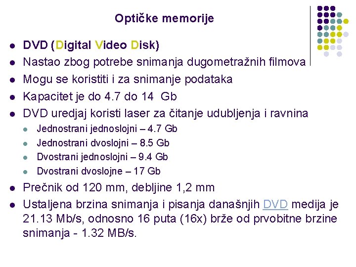 Optičke memorije l l l DVD (Digital Video Disk) Nastao zbog potrebe snimanja dugometražnih