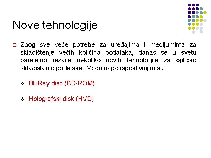 Nove tehnologije q Zbog sve veće potrebe za uređajima i medijumima za skladištenje većih