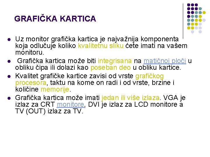 GRAFIČKA KARTICA l l Uz monitor grafička kartica je najvažnija komponenta koja odlučuje koliko