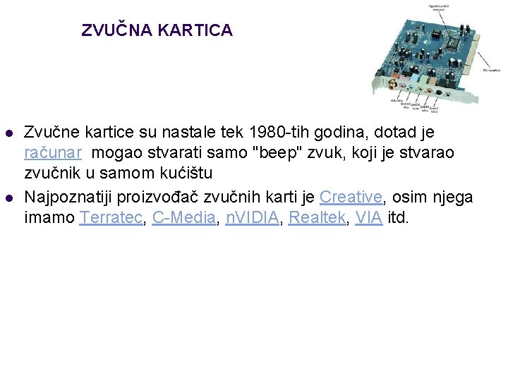 ZVUČNA KARTICA l l Zvučne kartice su nastale tek 1980 -tih godina, dotad je