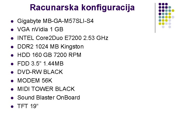 Racunarska konfiguracija l l l Gigabyte MB-GA-M 57 SLI-S 4 VGA n. Vidia 1