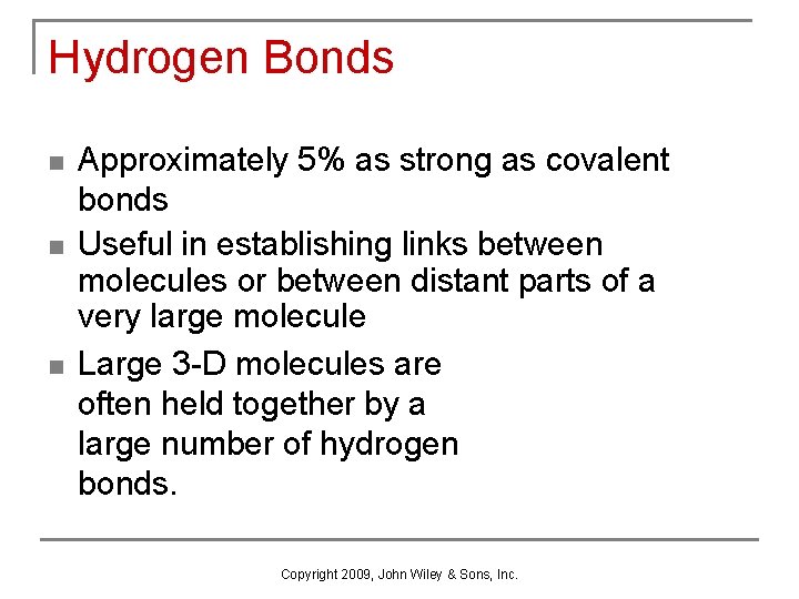 Hydrogen Bonds n n n Approximately 5% as strong as covalent bonds Useful in