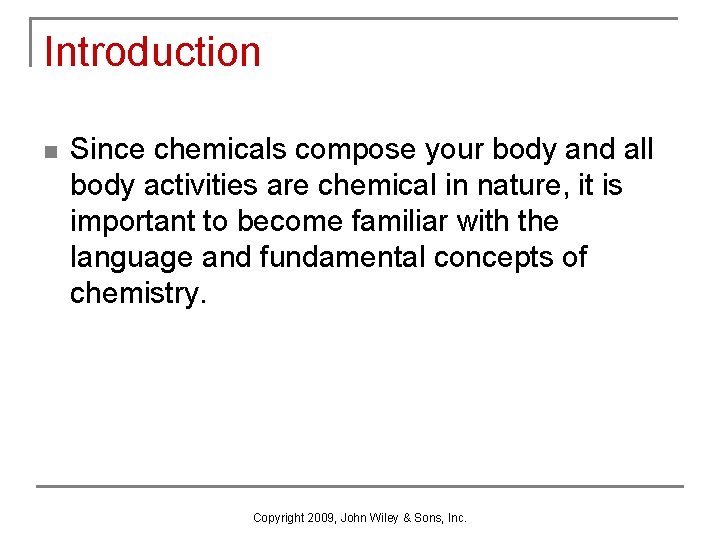 Introduction n Since chemicals compose your body and all body activities are chemical in