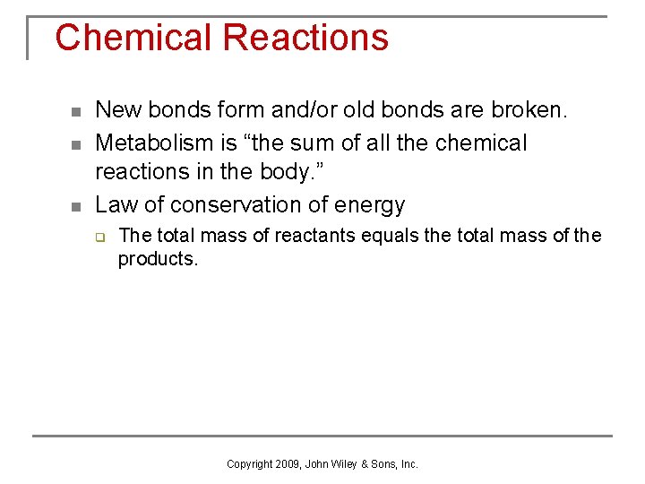Chemical Reactions n n n New bonds form and/or old bonds are broken. Metabolism