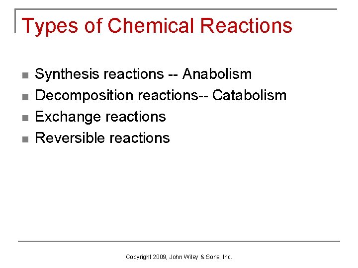 Types of Chemical Reactions n n Synthesis reactions -- Anabolism Decomposition reactions-- Catabolism Exchange