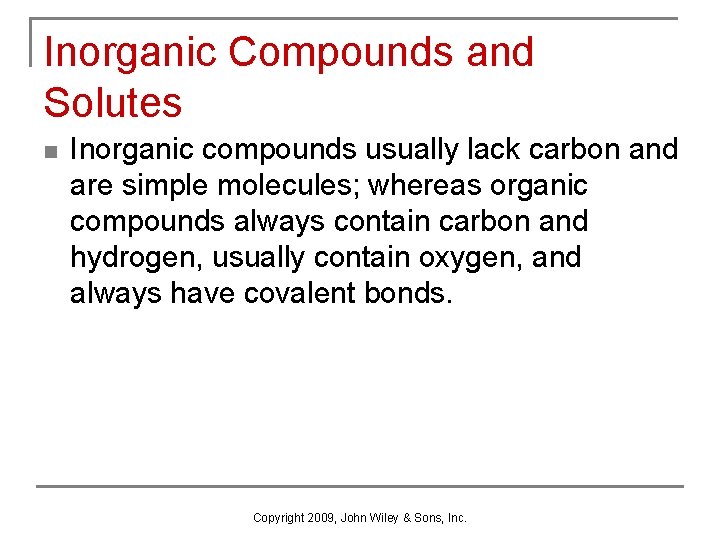 Inorganic Compounds and Solutes n Inorganic compounds usually lack carbon and are simple molecules;