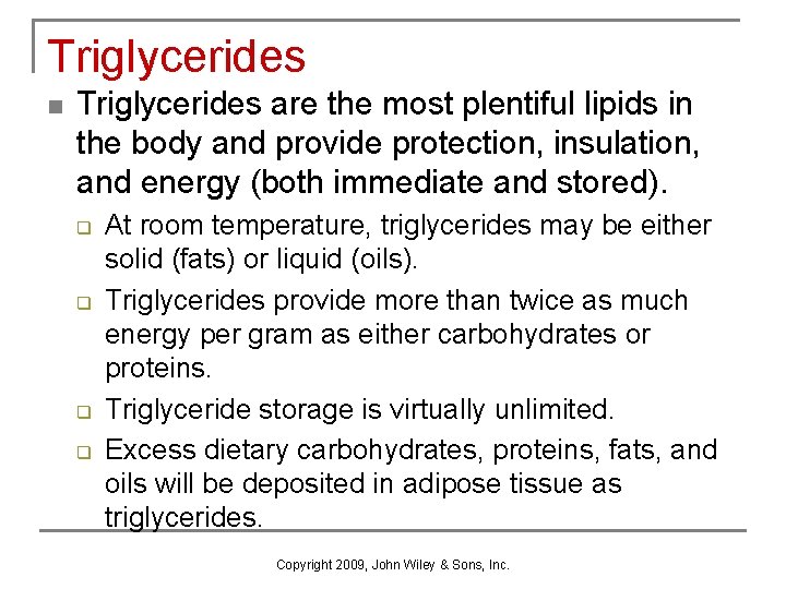 Triglycerides n Triglycerides are the most plentiful lipids in the body and provide protection,