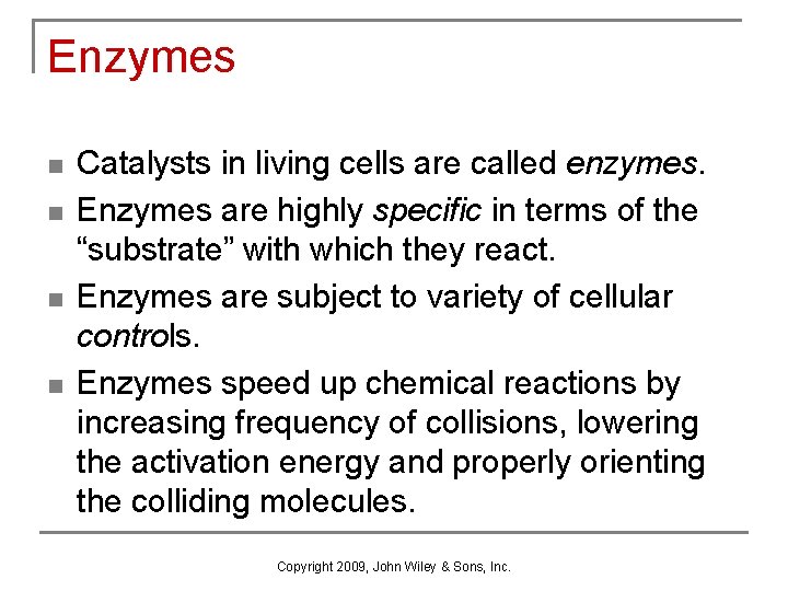 Enzymes n n Catalysts in living cells are called enzymes. Enzymes are highly specific
