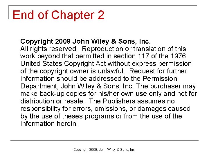 End of Chapter 2 Copyright 2009 John Wiley & Sons, Inc. All rights reserved.