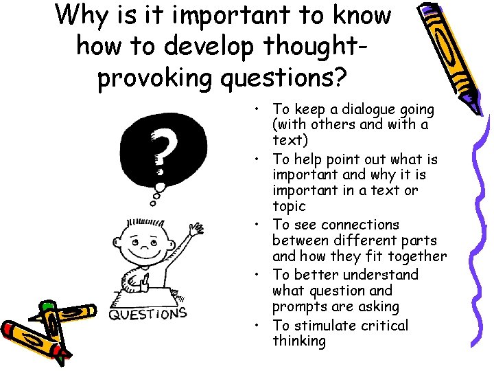 Why is it important to know how to develop thoughtprovoking questions? • To keep