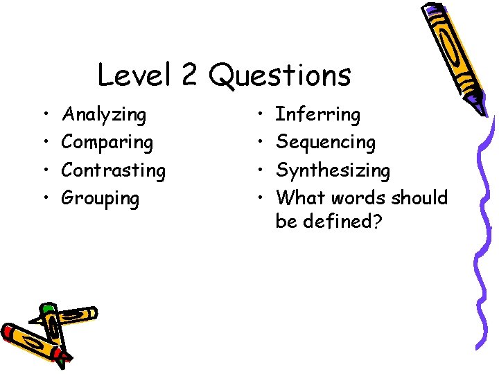 Level 2 Questions • • Analyzing Comparing Contrasting Grouping • • Inferring Sequencing Synthesizing