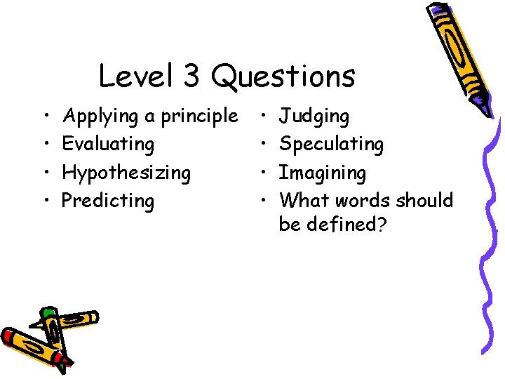 Level 3 Questions • • Applying a principle Evaluating Hypothesizing Predicting • • Judging