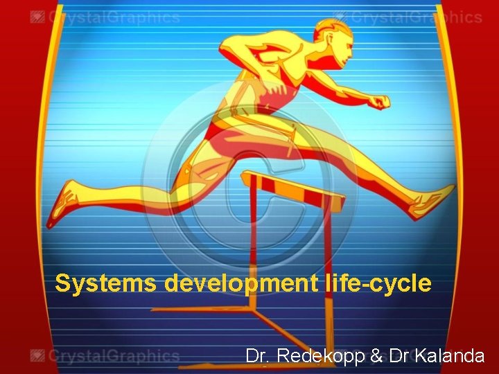 Systems development life-cycle Dr. Redekopp & Dr Kalanda 