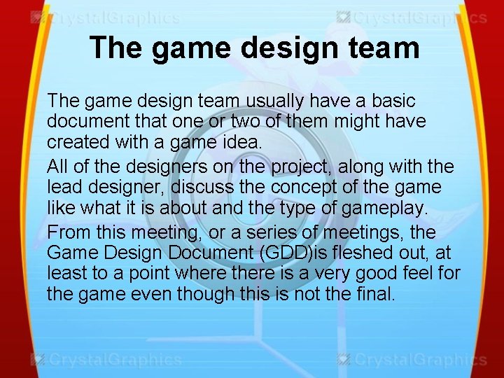 The game design team usually have a basic document that one or two of