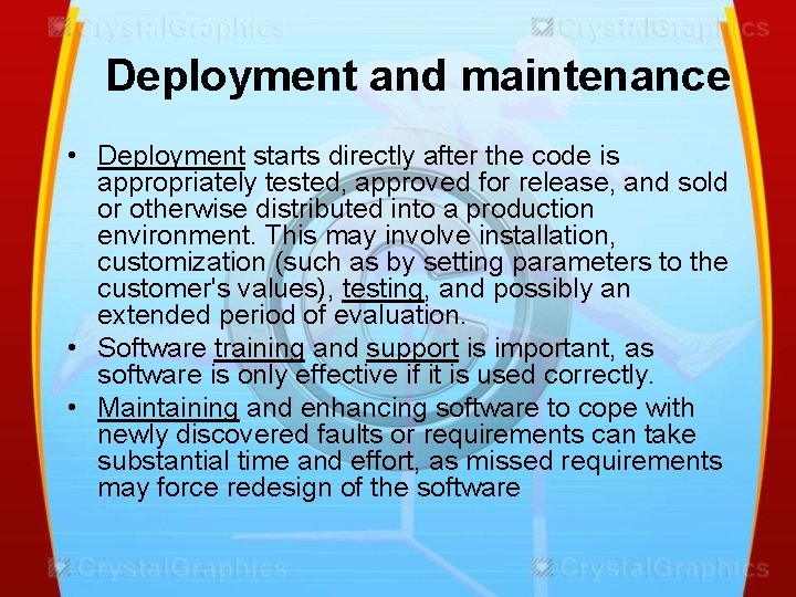 Deployment and maintenance • Deployment starts directly after the code is appropriately tested, approved