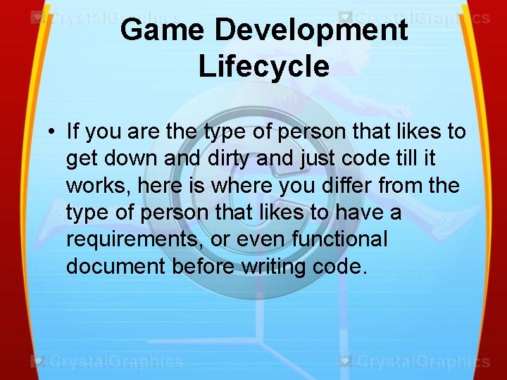 Game Development Lifecycle • If you are the type of person that likes to