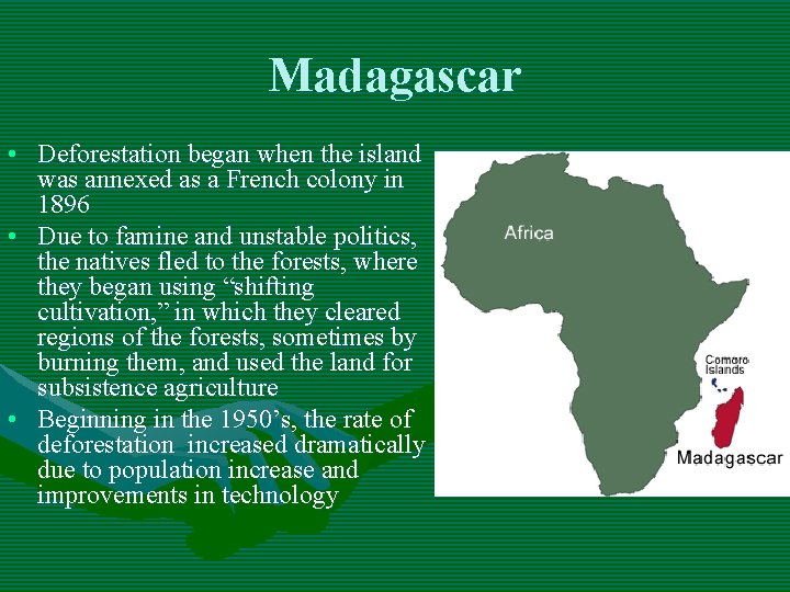 Madagascar • Deforestation began when the island was annexed as a French colony in Madagascar • Deforestation began when the island was annexed as a French colony in