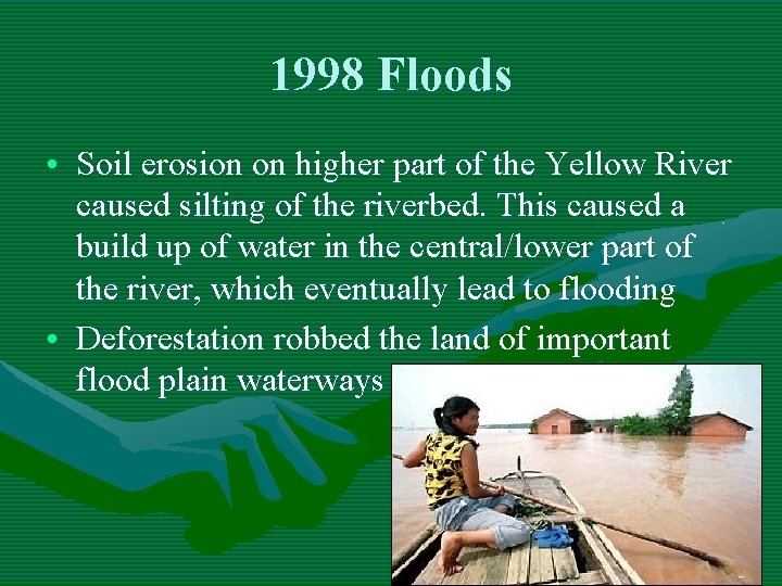 1998 Floods • Soil erosion on higher part of the Yellow River caused silting 1998 Floods • Soil erosion on higher part of the Yellow River caused silting