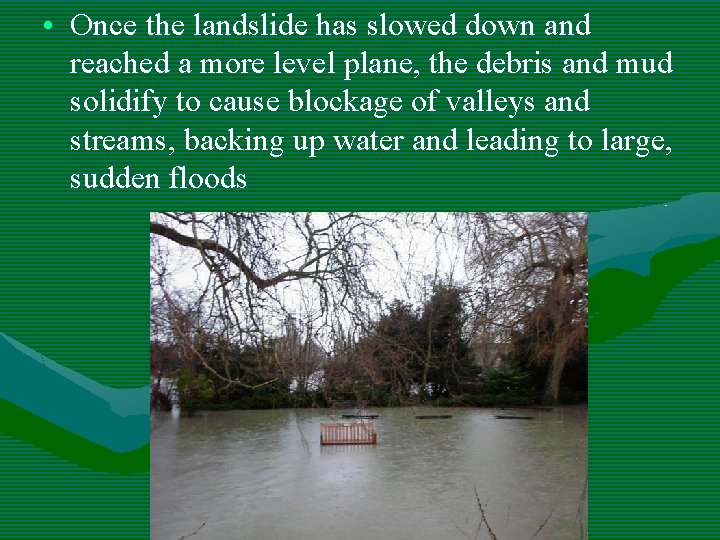 • Once the landslide has slowed down and reached a more level plane, • Once the landslide has slowed down and reached a more level plane,