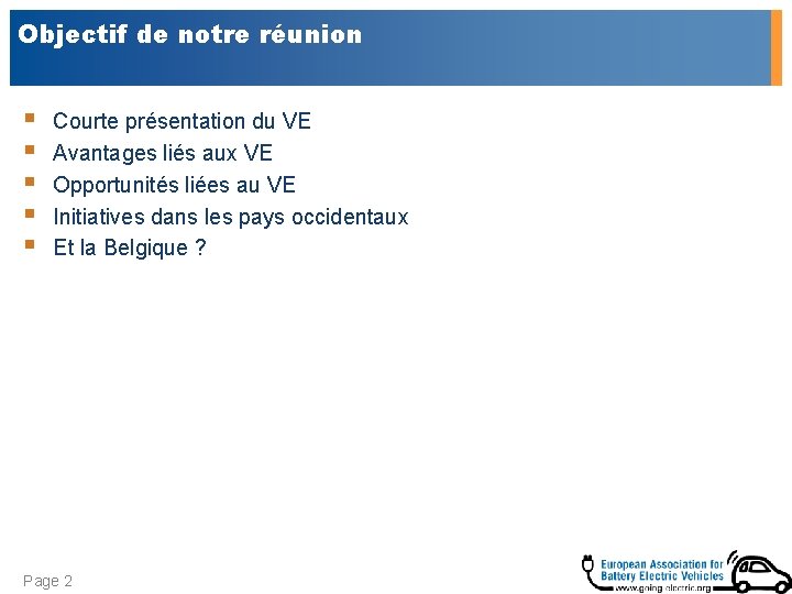 Objectif de notre réunion § § § Courte présentation du VE Avantages liés aux