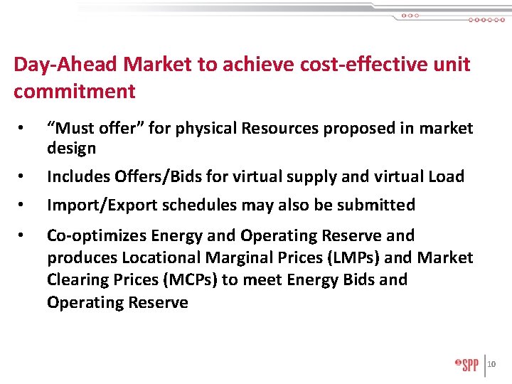 Day-Ahead Market to achieve cost-effective unit commitment • “Must offer” for physical Resources proposed