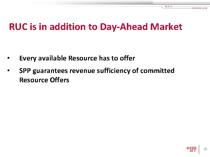 RUC is in addition to Day-Ahead Market • Every available Resource has to offer