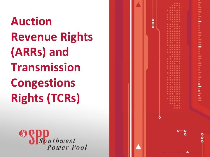 Auction Revenue Rights (ARRs) and Transmission Congestions Rights (TCRs) 