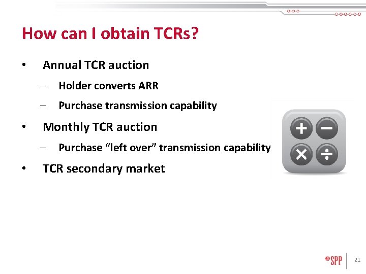 How can I obtain TCRs? • • Annual TCR auction – Holder converts ARR