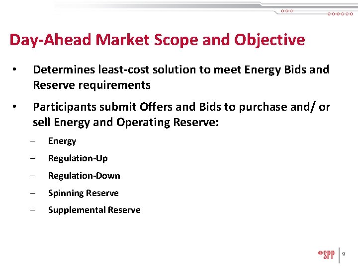Day-Ahead Market Scope and Objective • Determines least-cost solution to meet Energy Bids and