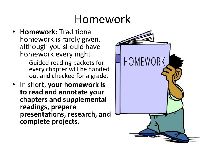 Homework • Homework: Traditional homework is rarely given, although you should have homework every