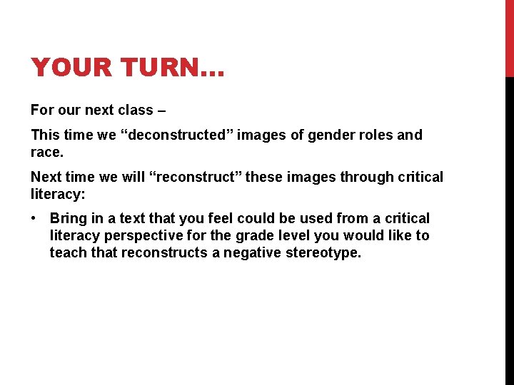 YOUR TURN… For our next class – This time we “deconstructed” images of gender