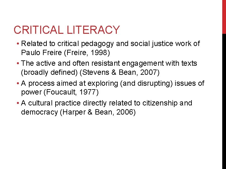 CRITICAL LITERACY • Related to critical pedagogy and social justice work of Paulo Freire