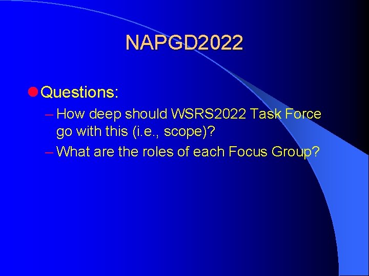 NAPGD 2022 l Questions: – How deep should WSRS 2022 Task Force go with