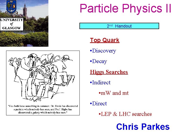 Particle Physics II 2 nd Handout Top Quark • Discovery • Decay Higgs Searches